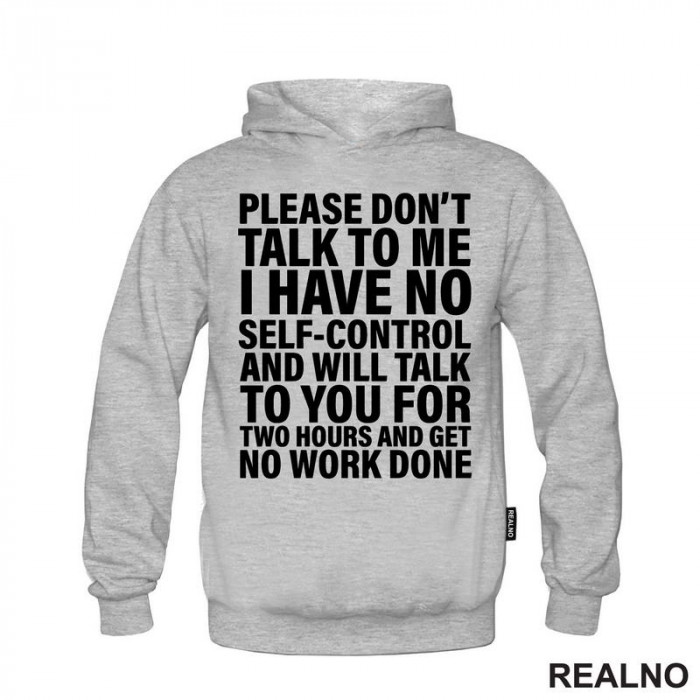 Please Don't Talk To Me I Have No Self-Control And Will Talk To You For Two Hours And Get No Work Done - Humor - Duks