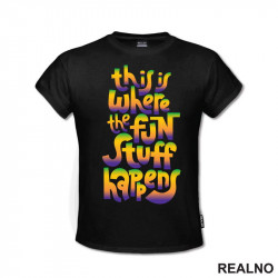 This Is Where The Fun Stuff Happens - Humor - Majica