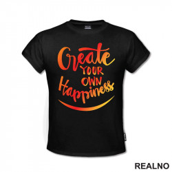 Create Your Own Happines - Orange and Yellow - Motivation - Quotes - Majica