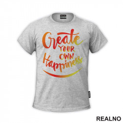 Create Your Own Happines - Orange and Yellow - Motivation - Quotes - Majica