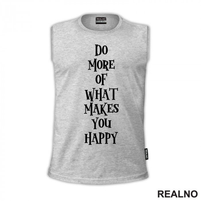 Do More Of What Makes You Happy - Motivation - Quotes - Majica
