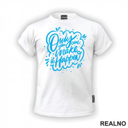 Only You Can Make It Happen - Blue - Motivation - Quotes - Majica