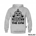 I Don't Need Therapy. I Just Need To Go To The Gym - Bodybuilder - Trening - Duks