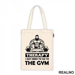 I Don't Need Therapy. I Just Need To Go To The Gym - Bodybuilder - Trening - Ceger I Don't Need Therapy. I Just Need To Go To The Gym - Bodybuilder - Trening - Ceger