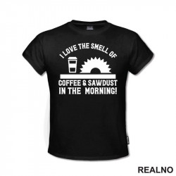 I Love The Smell Of Coffee & Sawdust In The Morning! - Radionica - Majstor - Majica I Love The Smell Of Coffee & Sawdust In The Morning! - Radionica - Majstor - Majica
