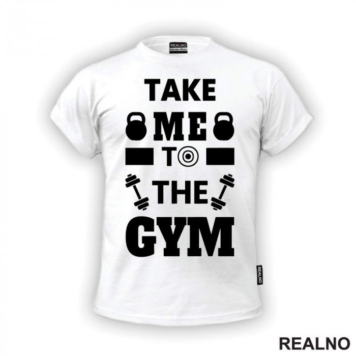 Take Me To The Gym - Trening - Majica Take Me To The Gym - Trening - Majica