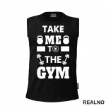 Take Me To The Gym - Trening - Majica Take Me To The Gym - Trening - Majica