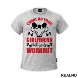 Cheat On Your Girlfriend Not Your Workout - Humor - Trening - Majica Cheat On Your Girlfriend Not Your Workout - Humor - Trening - Majica