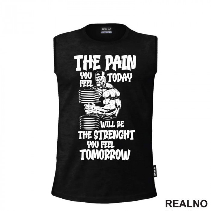 The Pain You Feel Today Will Be The Strenght You Feel Tomorrow - Trening - Majica