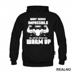 What Seems Imposible Today Will One Day Become Your Warm Up - Flex - Trening - Duks