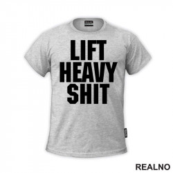 Lift Heavy Shit - Trening - Majica Lift Heavy Shit - Trening - Majica