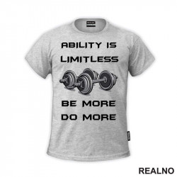 Abilitty Is Limitless. Be More. Do More. - Motivation - Trening - Majica Abilitty Is Limitless. Be More. Do More. - Motivation - Trening - Majica