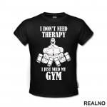 I Don't Need Therapy I Just Need My Gym - Trening - Majica