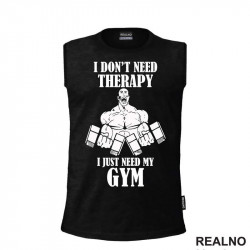 I Don't Need Therapy I Just Need My Gym - Trening - Majica I Don't Need Therapy I Just Need My Gym - Trening - Majica