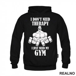I Don't Need Therapy I Just Need My Gym - Trening - Duks I Don't Need Therapy I Just Need My Gym - Trening - Duks
