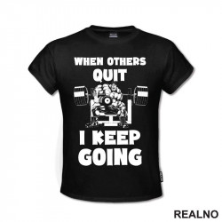 When Others Quit I Keep Going - Trening - Majica When Others Quit I Keep Going - Trening - Majica