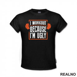 I Workout Because I'm Ugly - Trening - Majica I Workout Because I'm Ugly - Trening - Majica