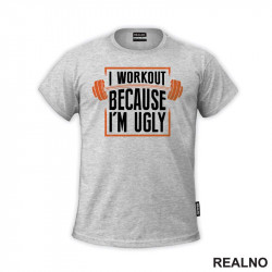 I Workout Because I'm Ugly - Trening - Majica I Workout Because I'm Ugly - Trening - Majica