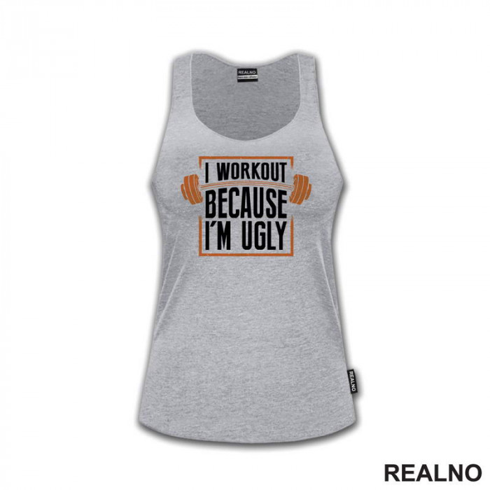 I Workout Because I'm Ugly - Trening - Majica