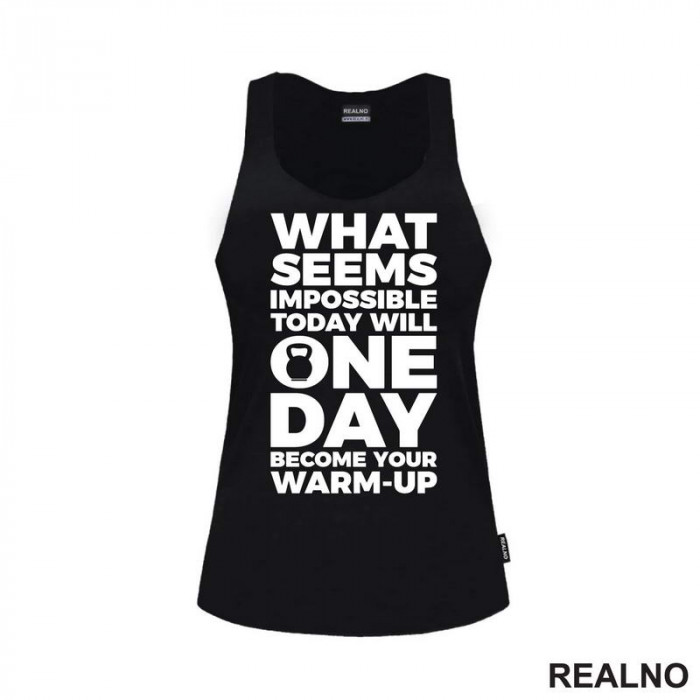 What Seems Imposible Today Will One Day Become Your Warm - Up - Trening - Majica