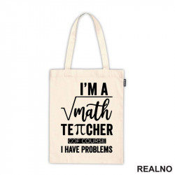 I'm A Math Teacher Of Course I Have Problems - Square - Humor - Ceger I'm A Math Teacher Of Course I Have Problems - Square - Humor - Ceger