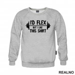 I'd Flex But I Like This Shirt - Trening - Duks
