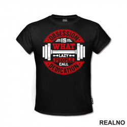 Obsession Is What Lazy People Call Dedication - Motivation - Trening - Majica Obsession Is What Lazy People Call Dedication - Motivation - Trening - Majica