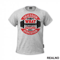 Obsession Is What Lazy People Call Dedication - Motivation - Trening - Majica Obsession Is What Lazy People Call Dedication - Motivation - Trening - Majica