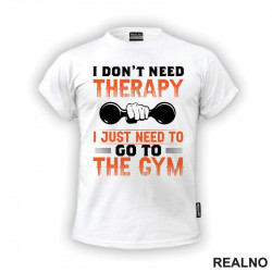 I Don't Need Therapy I Just Need To Go To The Gym - Dumbell - Trening - Majica I Don't Need Therapy I Just Need To Go To The Gym - Dumbell - Trening - Majica