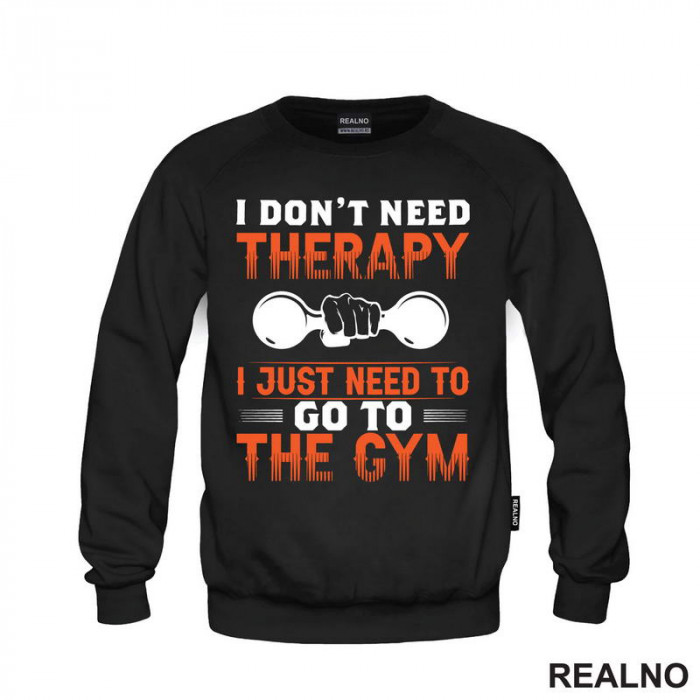 I Don't Need Therapy I Just Need To Go To The Gym - Dumbell - Trening - Duks