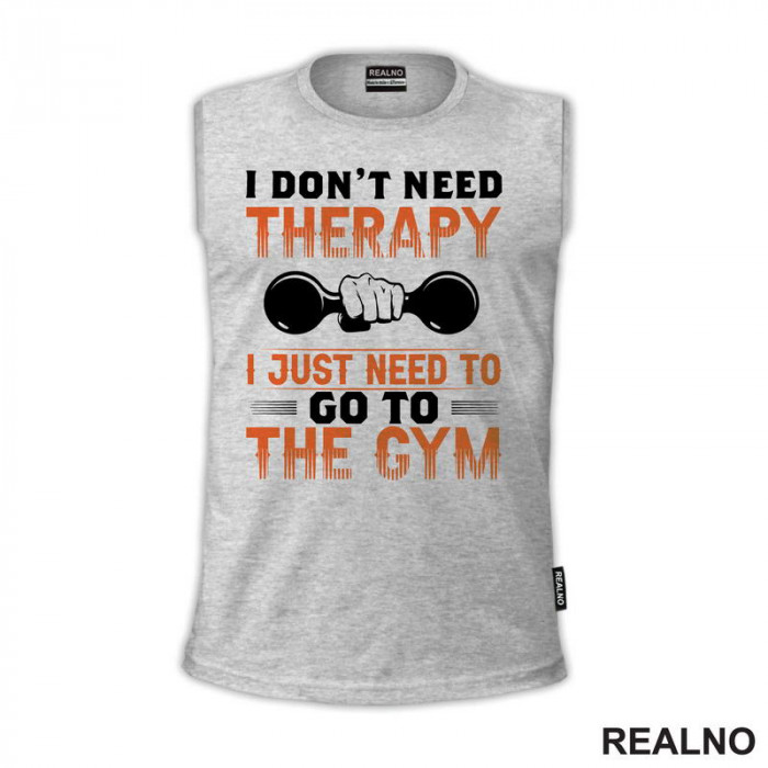 I Don't Need Therapy I Just Need To Go To The Gym - Dumbell - Trening - Majica