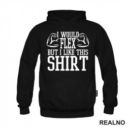 I Would Flex But I Like This Shirt - Arms - Trening - Duks I Would Flex But I Like This Shirt - Arms - Trening - Duks