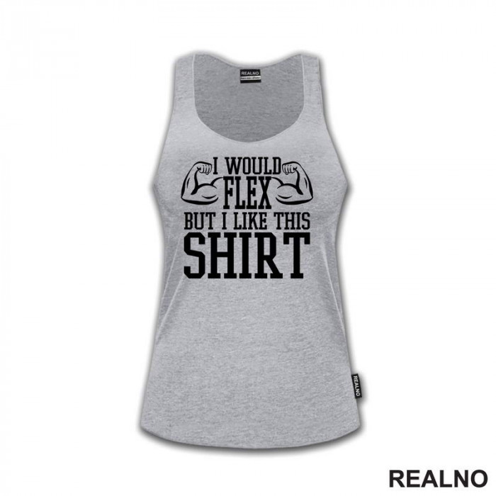 I Would Flex But I Like This Shirt - Arms - Trening - Majica