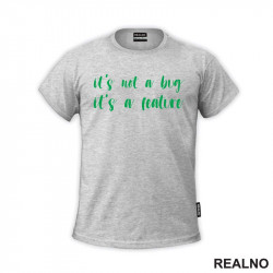 It's Not A Bug It's A Feature - Green - Geek - Majica