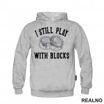 I Still Play With Blocks - Radionica - Majstor - Duks