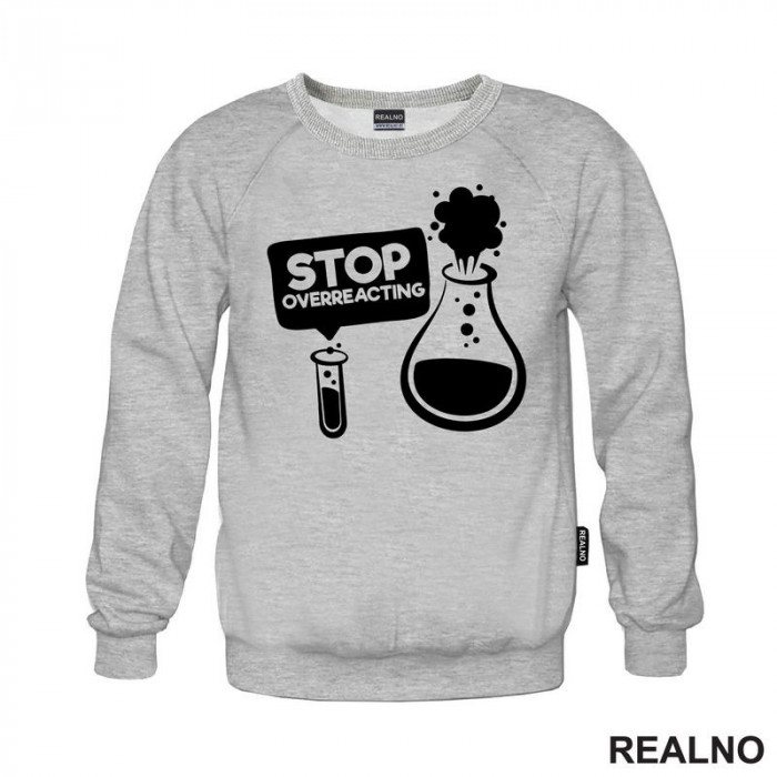 Stop Overreacting - Erlenmeyer Flask - Humor - Duks