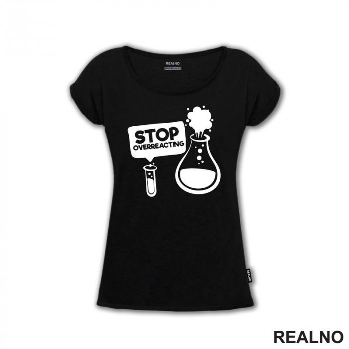 Stop Overreacting - Erlenmeyer Flask - Humor - Majica