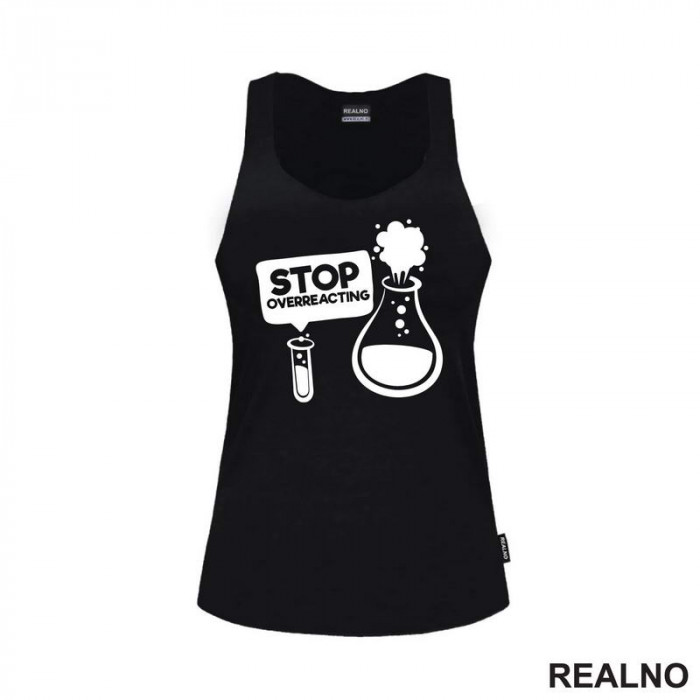 Stop Overreacting - Erlenmeyer Flask - Humor - Majica