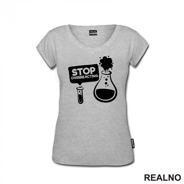 Stop Overreacting - Erlenmeyer Flask - Humor - Majica