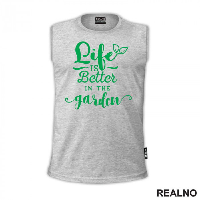 Life Is Better In The Garden - Green - Bašta i Cveće - Majica