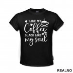I Like My Coffee Black Like My Soul - Humor - Kafa - Majica