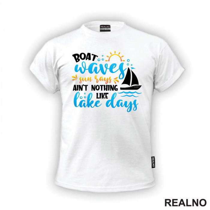 Boat Waves, Sun Says Ain't Nothing Like Lake Days - Kampovanje - Priroda - Nature - Majica