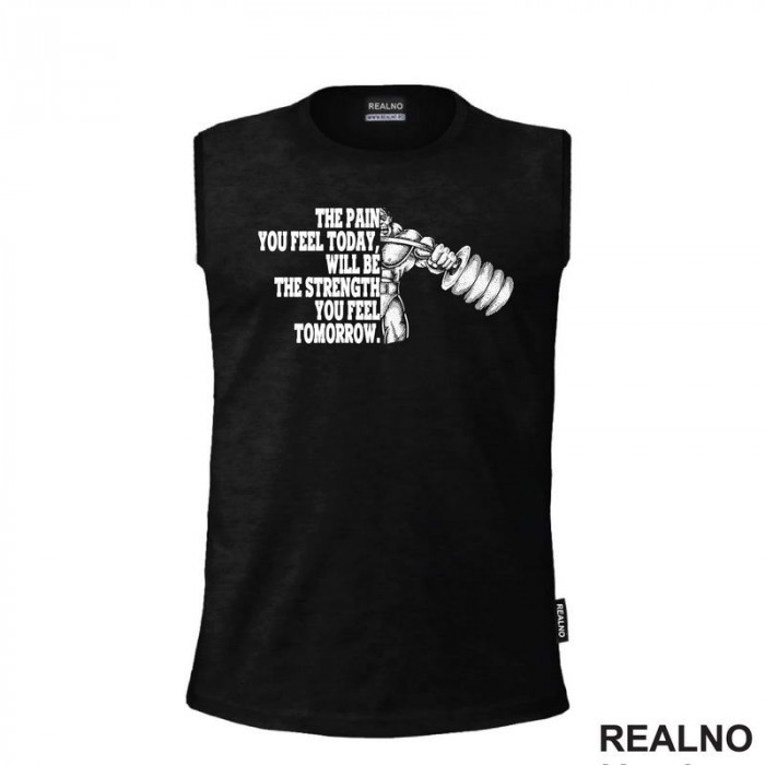 The Pain You Feel Today, Will Be The Strength You Feel Tomorrow - Motivation - Trening - Majica The Pain You Feel Today, Will Be The Strength You Feel Tomorrow - Motivation - Trening - Majica