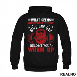 What Seems Impossible Today Will One Day Become Your Warm Up - Motivation - Trening - Duks What Seems Impossible Today Will One Day Become Your Warm Up - Motivation - Trening - Duks