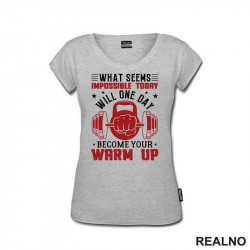 What Seems Impossible Today Will One Day Become Your Warm Up - Motivation - Trening - Majica What Seems Impossible Today Will One Day Become Your Warm Up - Motivation - Trening - Majica