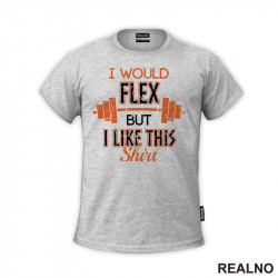 I Would Flex But I Like This Shirt - Orange - Trening - Majica I Would Flex But I Like This Shirt - Orange - Trening - Majica