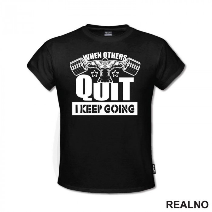 When Others Quit I Keep Going - Bodybuilder - Trening - Majica