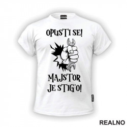 Opusti se majstor je stig'o! - Radionica - Majstor - Majica Opusti se majstor je stig'o! - Radionica - Majstor - Majica