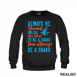 Always Be Yourself Unless You Want To Be A Shark Then Always Be A Shark - Humor - Duks Always Be Yourself Unless You Want To Be A Shark Then Always Be A Shark - Humor - Duks
