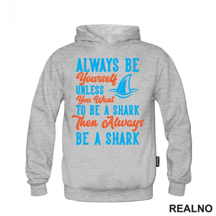 Always Be Yourself Unless You Want To Be A Shark Then Always Be A Shark - Humor - Duks